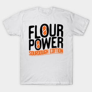 Funny Flour Power Sourdough Design T-Shirt